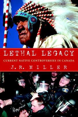 Lethal legacy : current native controversies in Canada