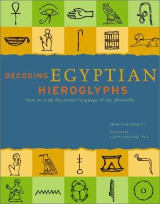 Decoding Egyptian hieroglyphs : how to read the secret language of the pharaohs