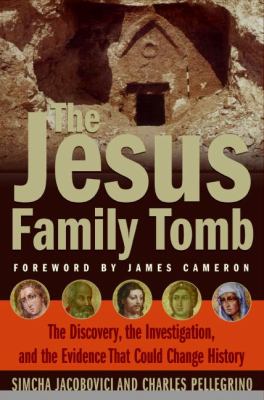 The Jesus family tomb : the discovery, the investigation, and the evidence that could change history