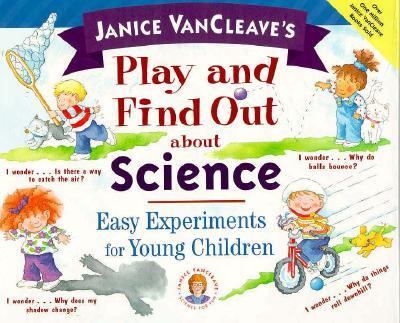 Janice VanCleave's play and find out about science : easy experiments for young children