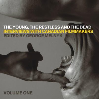 The young, the restless, and the dead : interviews with Canadian filmmakers