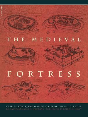 The medieval fortress : castles, forts, and walled cities of the Middle Ages