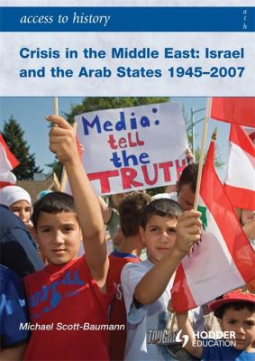 Crisis in the Middle East : Israel and the Arab states 1945-2007