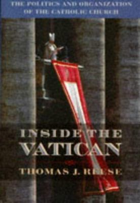 Inside the Vatican : the politics and organization of the Catholic Church