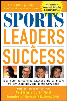 Sports leaders & success : 55 top sports leaders & how they achieved greatness