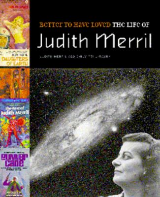 Better to have loved : the life of Judith Merril