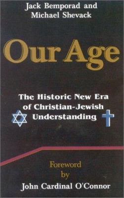 Our age : the historic new era of Christian-Jewish understanding