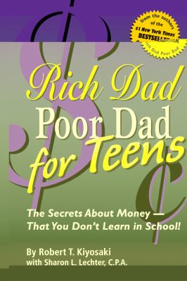 Rich dad, poor dad for teens : the secrets about money - that you don't learn in school!