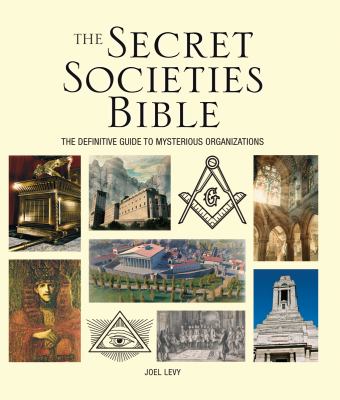 The secret societies bible : the definitive guide to mysterious organizations