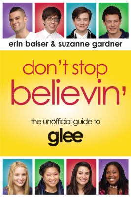 Don't stop believin' : the unofficial guide to Glee