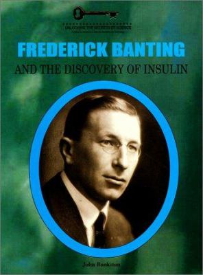 Frederick Banting and the discovery of insulin / John Bankston.