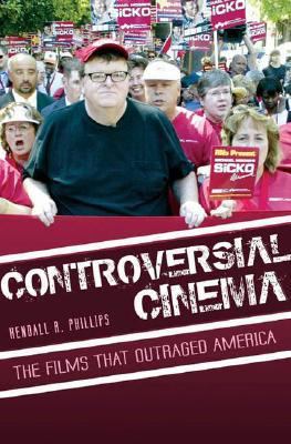 Controversial cinema : the films that outraged America