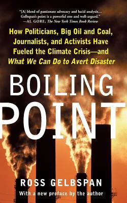Boiling point : how politicians, big oil and coal, journalists, and activists are fueling the climate crisis - and what we can do to avert disaster