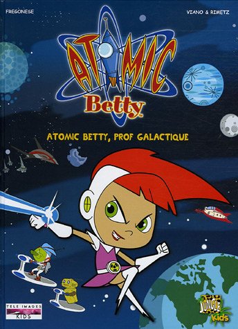 Atomic Betty, prof galactique