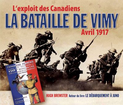 La bataille de Vimy : l'exploit des Canadiens, avril 1917