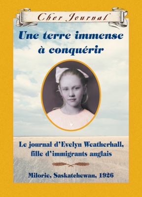 Une terre immense à conquérir : le journal d'Evelyn Weatherall, fille d'immigrants anglais