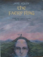 The faery flag : stories and poems of fantasy and the supernatural