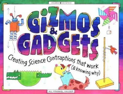 Gizmos & gadgets : creating science contraptions that work (& knowing why)