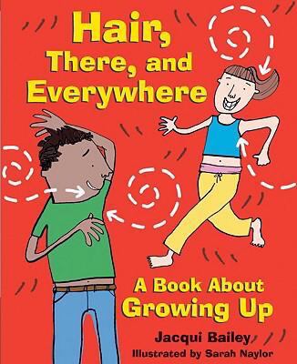 Hair, there, and everywhere : a book about growing up