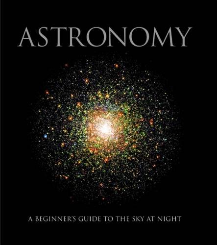 Astronomy : a beginner's guide to the sky at night