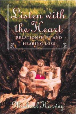 Listen with the heart : relationships and hearing loss