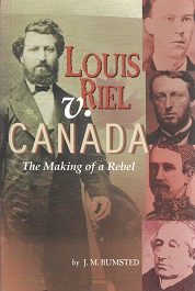 Louis Riel v. Canada : the making of a rebel