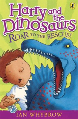 Harry and the dinosaurs. Roar to the rescue! /