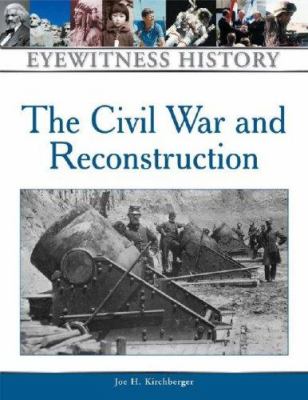 The Civil War and Reconstruction : an eyewitness history