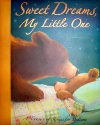 Sweet dreams, my little one : a treasury of stories for bedtime.