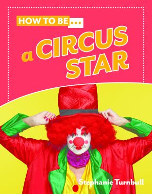How to be... a circus star
