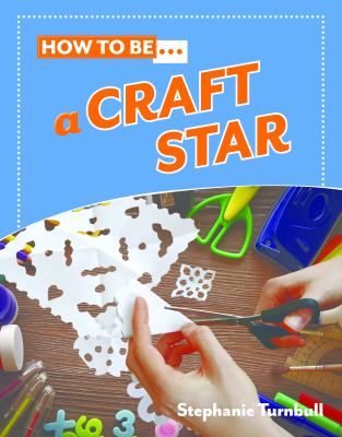 How to be... a craft star