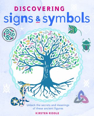 Discovering signs & symbols : unlock the secrets and meanings of these ancient figures