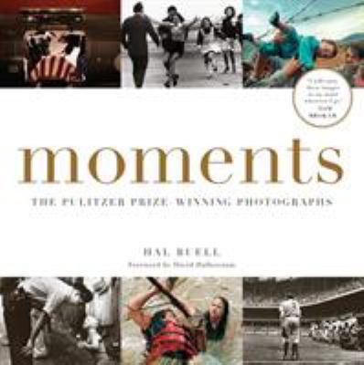 Moments : Pulitzer Prize-winning photographs : a visual chronicle of our time