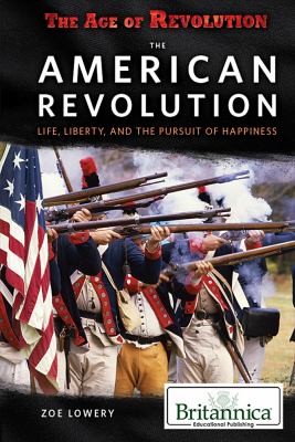 The American Revolution : life, liberty, and the pursuit of happiness