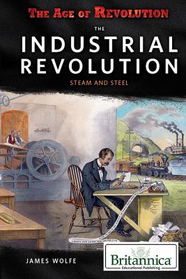 The Industrial Revolution : steam and steel