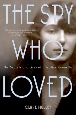 The spy who loved : the secrets and lives of Christine Granville