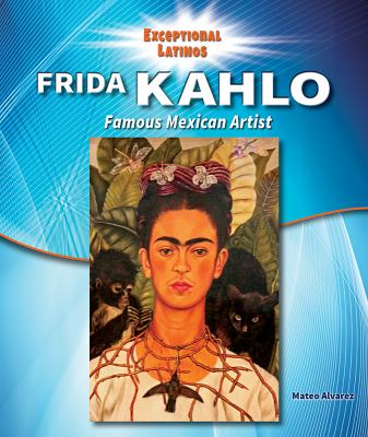 Frida Kahlo : famous Mexican artist