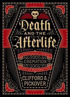 Death and the afterlife : a chronological journey from cremation to quantum resurrection