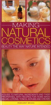 Making natural cosmetics : beauty the way nature intended