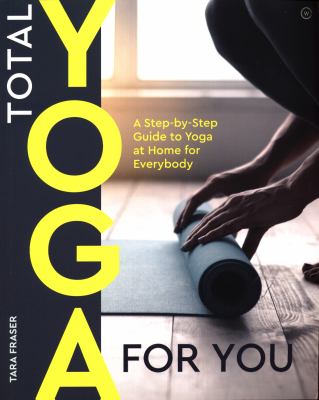 Total yoga : a step-by-step guide to yoga at home for everybody