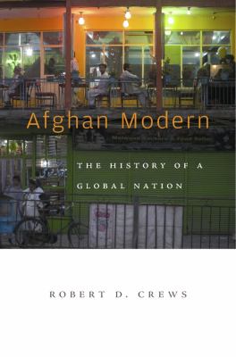 Afghan Modern : the History of a Global Nation