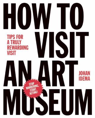 How to visit an art museum : tips for a truly rewarding visit