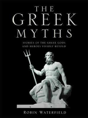 The Greek myths : stories of the Greek gods and heroes vividly retold