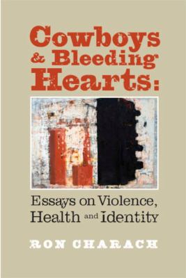 Cowboys & bleeding hearts : essays on violence, health and identity