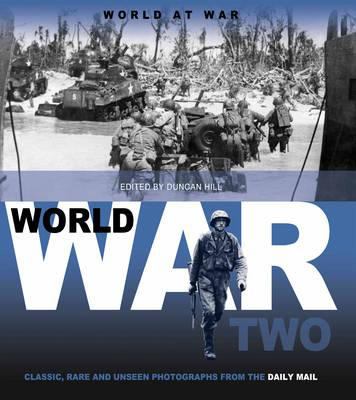 World at war World War Two : classic, rare and unseen photographs