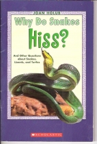 Why do snakes hiss? : and other questions about snakes, lizards, and turtles