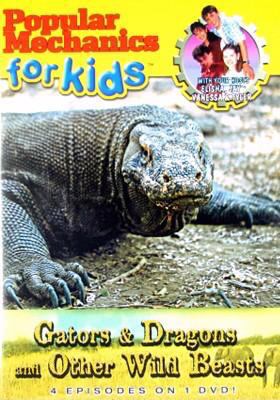 Popular mechanics for kids. Gators & dragons and other wild beasts
