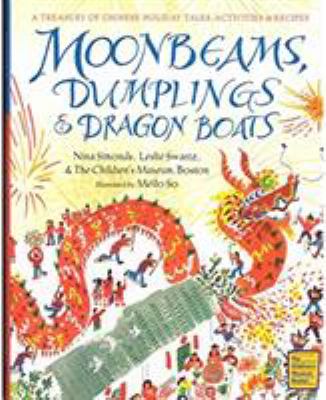 Moonbeams, dumplings & dragon boats : a treasury of Chinese holiday tales, activities & recipes