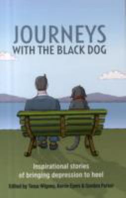 Journeys with the black dog : inspirational stories of bringing depression to heel