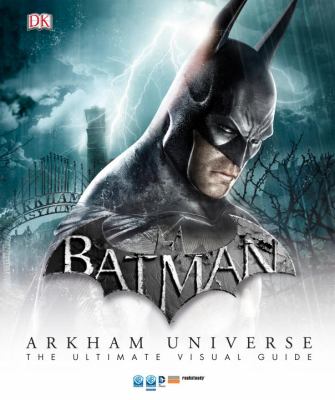 Batman: Arkham Universe : the ultimate visual guide